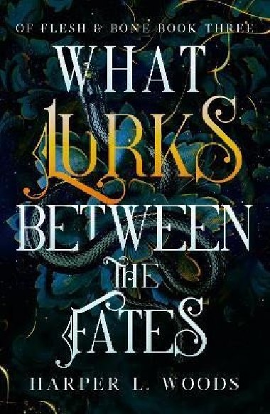 What Lurks Between the Fates: (Of Flesh and Bone Book 3) - Woods Harper