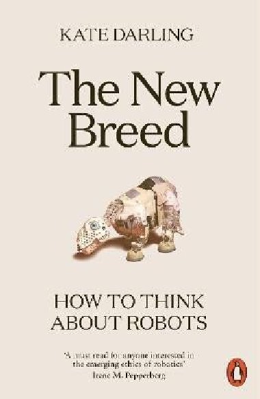 The New Breed: How to Think About Robots - Darling Kate