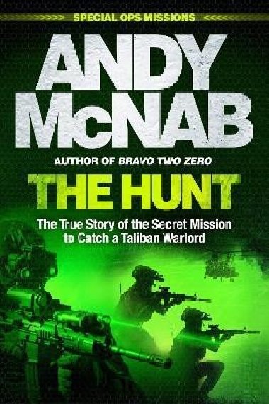 The Hunt: The True Story of the Secret Mission to Catch a Taliban Warlord - McNab Andy