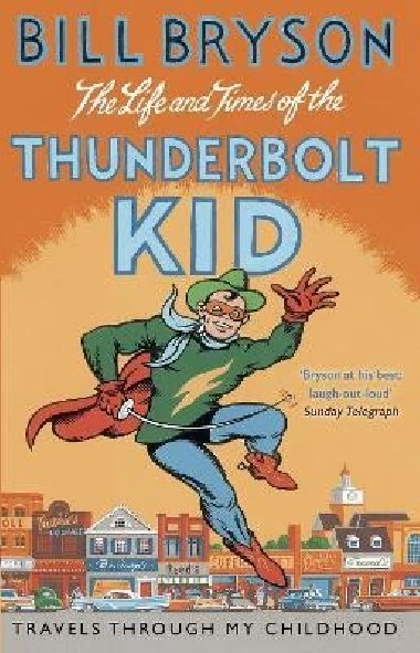 The Life And Times Of The Thunderbolt Kid: Travels Through my Childhood - Bryson Bill