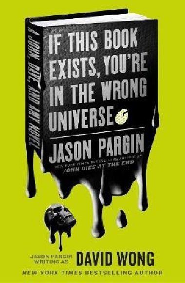John Dies at the End - If This Book Exists, Youre in the Wrong Universe - Pargin Jason