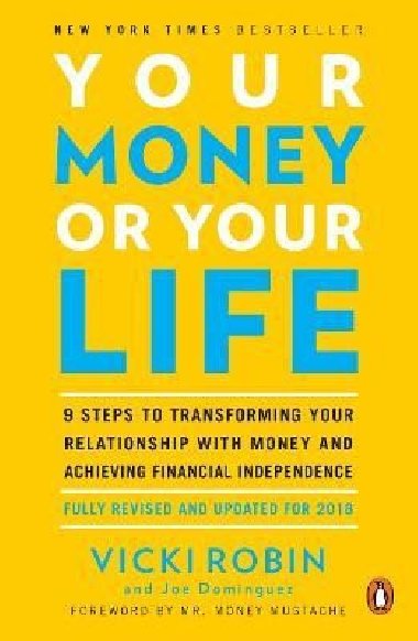 Your Money Or Your Life: 9 Steps to Transforming Your Relationship with Money and Achieving Financial Independence: Revised and Updated for the 21st Century - Robin Vicki