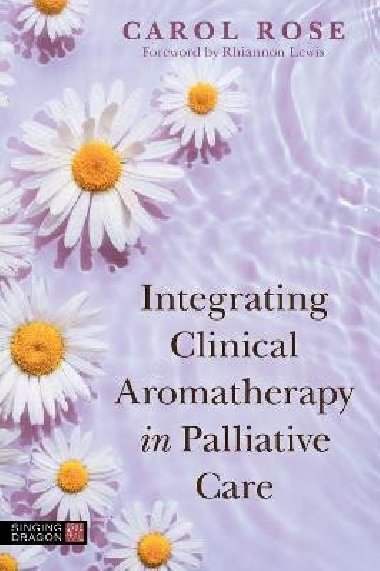 Integrating Clinical Aromatherapy in Palliative Care - Rose Carol