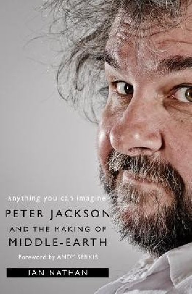 Anything You Can Imagine: Peter Jackson and the Making of Middle-earth - Nathan Ian