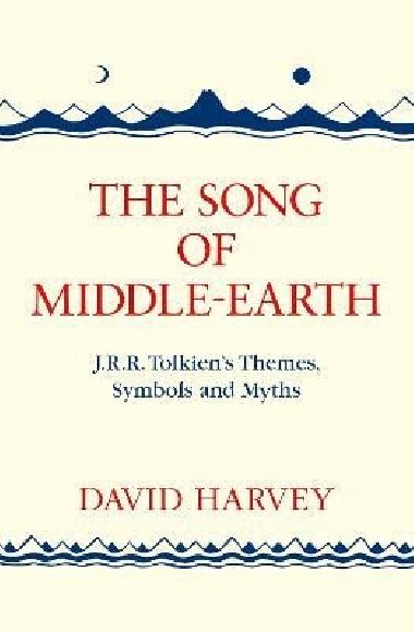 The Song of Middle-earth: J. R. R. Tolkien´s Themes, Symbols and Myths - Harvey David