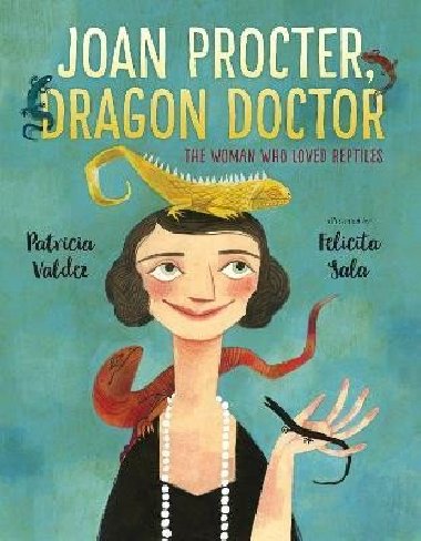 Joan Procter, Dragon Doctor: The Woman Who Loved Reptiles - Valdez Patricia