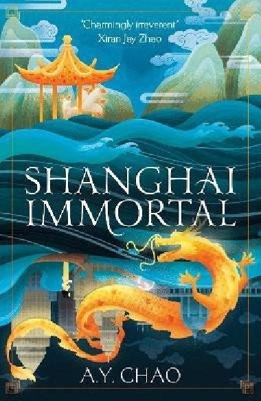 Shanghai Immortal: A richly told debut fantasy novel set in Jazz Age Shanghai - Chao A. Y.