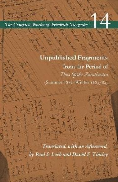 Unpublished Fragments from the Period of Thus Spoke Zarathustra (Summer 1882-Winter 1883/84): Volume 14 - Nietzsche Friedrich