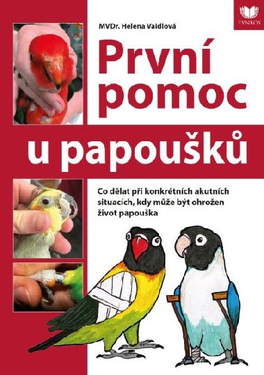 První pomoc u papoušků - Co dělat při konkrétních akutních situacích, kdy může být ohrožen život papouška - Helena Vaidlová