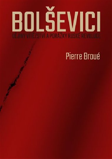 Bolevici - Djiny vtzstv a porky rusk revoluce - Pierre Brou
