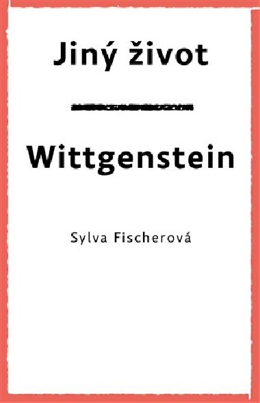 Jiný život. Wittgenstein - Sylva Fischerová