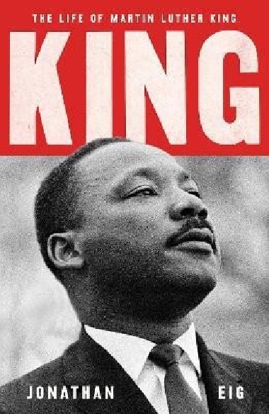 King: The Life of Martin Luther King - Eig Jonathan