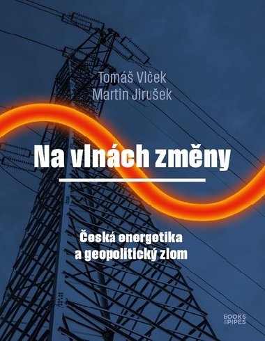 Na vlnch zmny - esk energetika a geopolitick zlom - Tom Vlek; Martin Jiruek