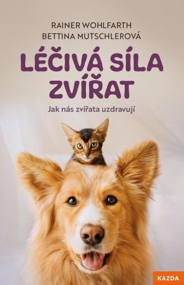 Léčivá síla zvířat - Jak nás zvířata uzdravují - Bettina Mutschlerová; Rainer Wohlfarth