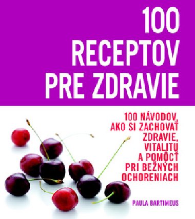 100 RECEPTOV PRE ZDRAVIE - Paula Bartimeusov