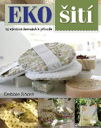 EKO šití - 25 výrobků šetrných k přírodě - Debbie Shore