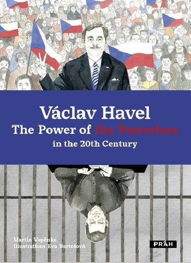 Václav Havel The Power of the Powerless in the 20th Century - Martin Vopěnka; Eva Bartošová