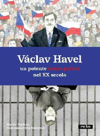 Václav Havel un potente senza potere nel XX secolo - Martin Vopěnka; Eva Bartošová