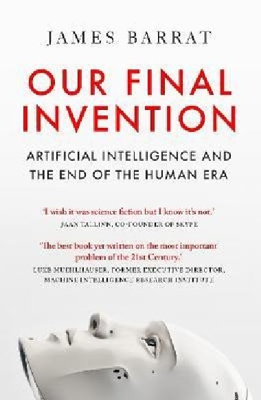 Our Final Invention: Artificial Intelligence and the End of the Human Era - Barrat James