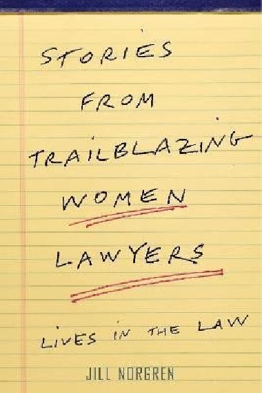 Stories from Trailblazing Women Lawyers: Lives in the Law - Norgren Jill