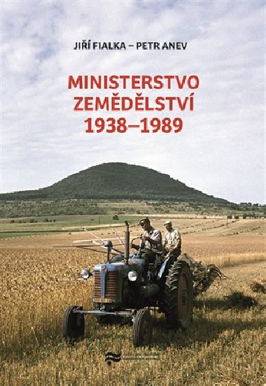 Ministerstvo zemědělství 1938-1989 - Petr Anev,Jiří Fialka
