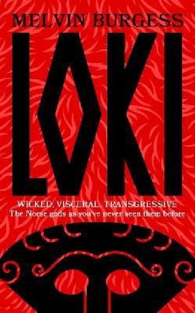 Loki: WICKED, VISCERAL, TRANSGRESSIVE: Norse gods as youve never seen them before - Burgess Melvin