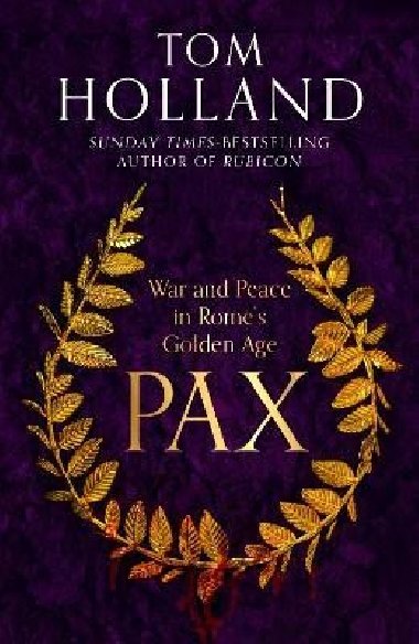Pax: War and Peace in Romes Golden Age - Holland Tom