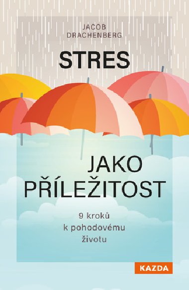 Stres jako pleitost - 9 krok k pohodovmu ivotu - Jacob Drachenberg