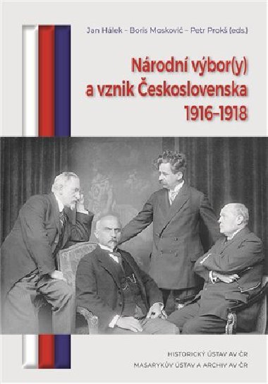 Nrodn vbor(y) a vznik eskoslovenska 1916-1918 - Jan Hlek,Boris Moskovi,Petr Prok