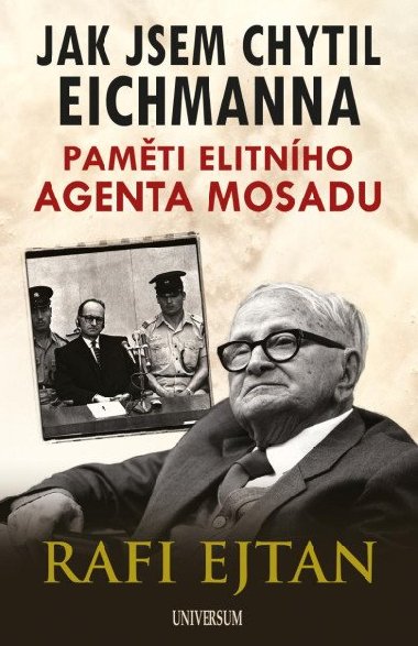 Jak jsem chytil Eichmanna - Pamti elitnho agenta Mosadu - Rafi Eitan