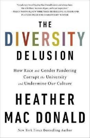 The Diversity Delusion: How Race and Gender Pandering Corrupt the University and Undermine Our Culture - Mac Donald Heather