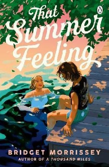 That Summer Feeling: The perfect swoon-worthy summer romance - Morrissey Bridget