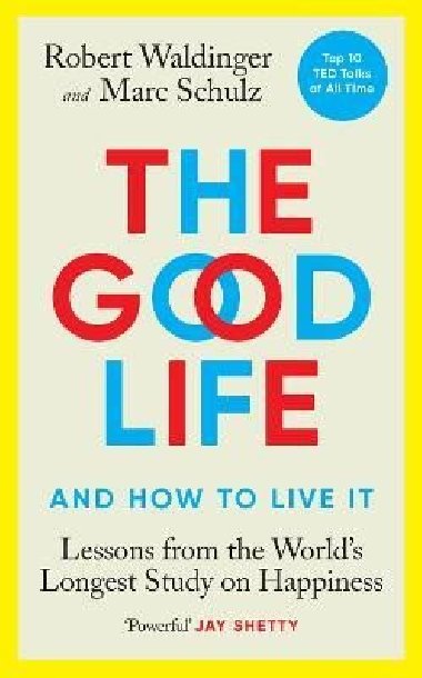 The Good Life: Lessons from the Worlds Longest Study on Happiness - Waldinger Robert, Schulz Marc