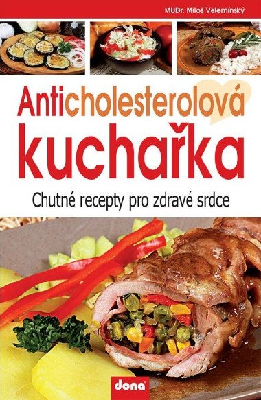 Anticholesterolová kuchařka - Chutné recepty pro zdravé srdce - Miloš Velemínský