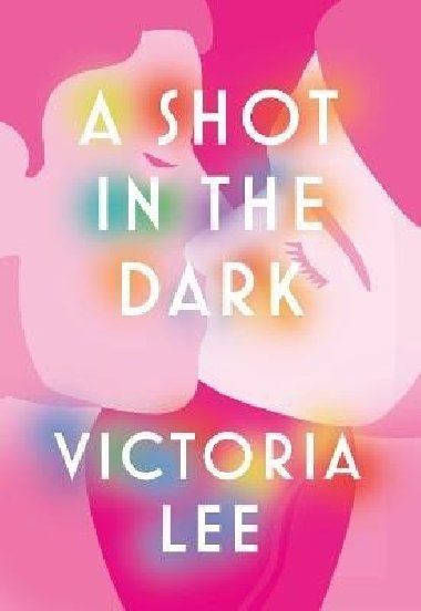 A Shot in the Dark: A deeply romantic love story you will never forget - Lee Victoria