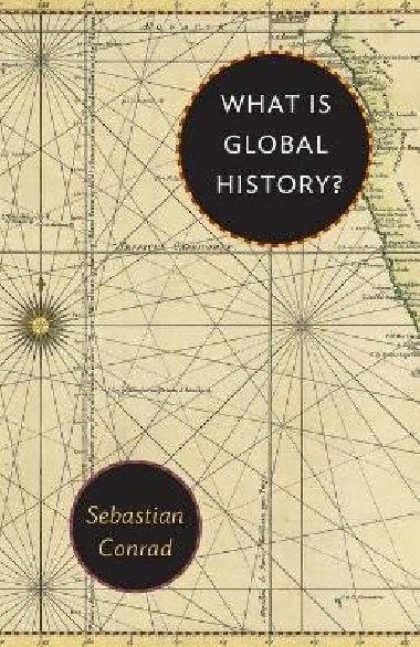 What Is Global History? - Conrad Sebastian