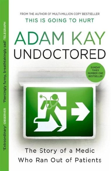 Undoctored: The brand new No 1 Sunday Times bestseller from the author of This Is Going To Hurt - Kay Adam
