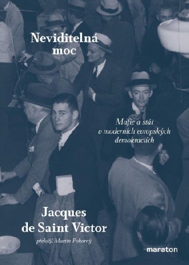 Neviditelná moc - Mafie a stát v moderních evropských demokraciích - Jacques de Saint Victor