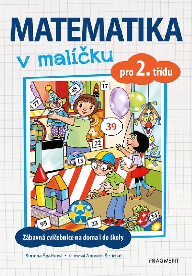 Matematika v malíčku pro 2. třídu - Zábavná cvičebnice na doma i do školy - Simona Špačková, Antonín Šplíchal