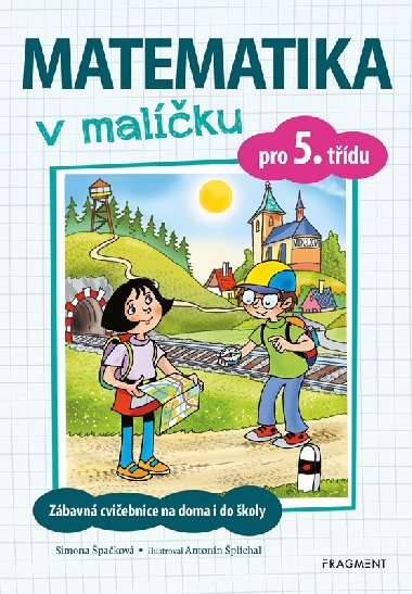 Matematika v malíčku pro 5. třídu - Zábavná cvičebnice na doma i do školy - Simona Špačková, Antonín Šplíchal
