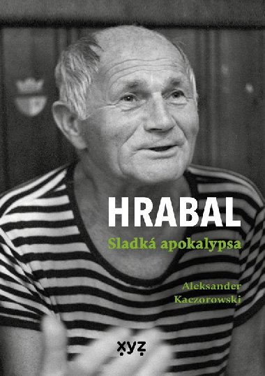 Hrabal: Sladk apokalypsa - Aleksander Kaczorowski