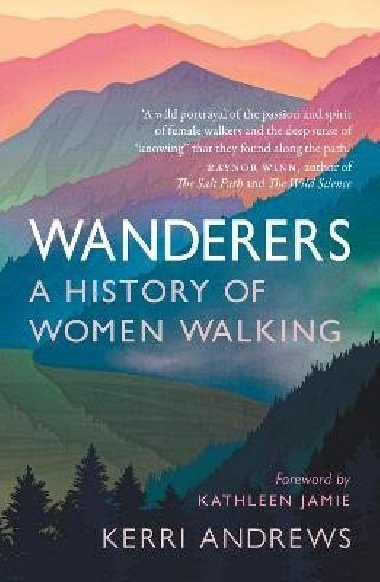 Wanderers: A History of Women Walking - Andrews Kerri