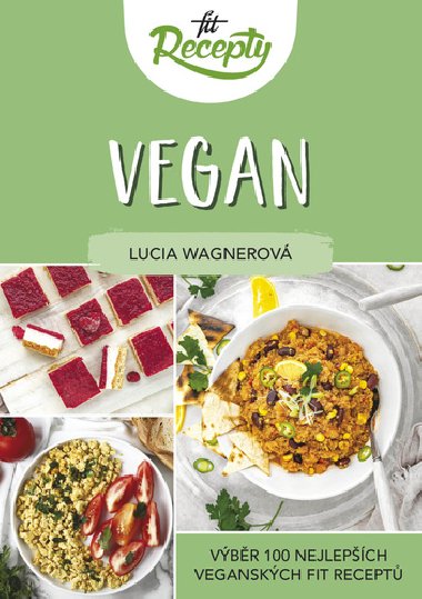 Fit recepty Vegan - Vbr 100 nejlepch veganskch fit recept - Lucia Wagnerov