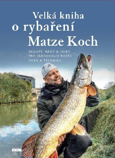 Velk kniha o rybaen - Nejlep rady a triky pro jakoukoliv ron dobu a techniku - Matze Koch