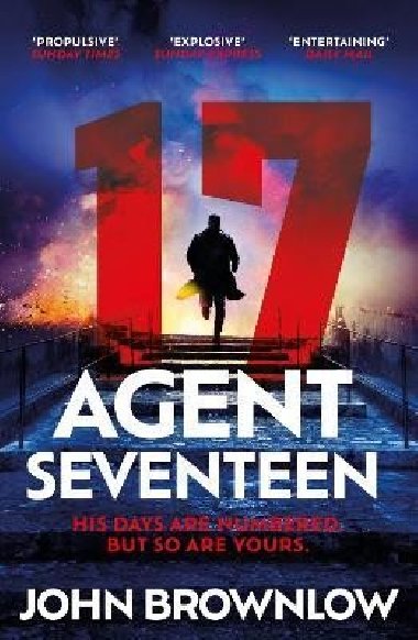 Agent Seventeen: The Richard and Judy Summer 2023 pick - the most intense and thrilling crime action thriller of the year, for fans of Jason Bourne and James Bond: WINNER OF THE 2023 IAN FLEMING STEEL DAGGER - Brownlow John