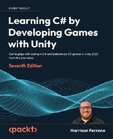 Learning C# by Developing Games with Unity: Get to grips with coding in C# and build simple 3D games in Unity 2022 from the ground up, 7th Edition - Ferrone Harrison