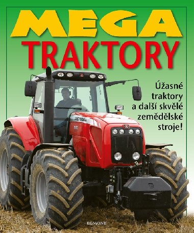 Mega traktory - Úžasné traktory a další skvělé zemědělské stroje! - Egmont