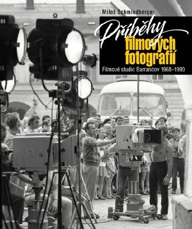 Pbhy filmovch fotografi - Filmov studio Barrandov 1968-1990 - Milo Schmiedberger