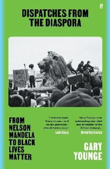 Dispatches from the Diaspora: From Nelson Mandela to Black Lives Matter - Younge Gary