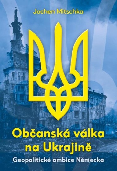 Obansk vlka na Ukrajin - Geopolitick ambice Nmecka - Jochen Mitschka